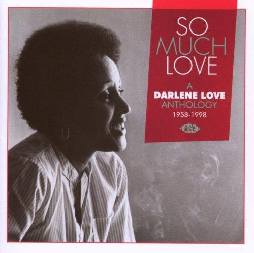 SO MUCH LOVE / A DARLENE LOVE ANTHOLOGY 1958-1998