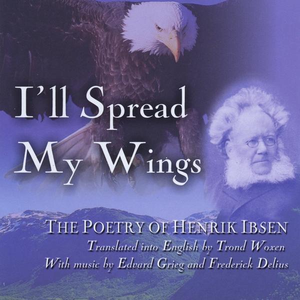 I'LL SPREAD MY WINGS: THE POETRY OF HENRIK IBSEN