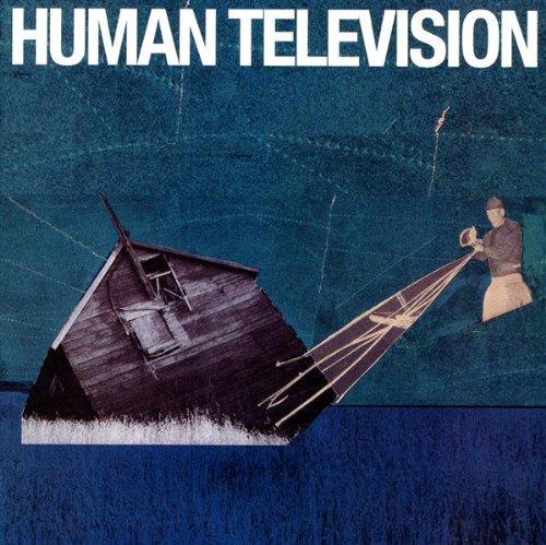 ALL SONGS WRITTEN BY: HUMAN TELEVISION