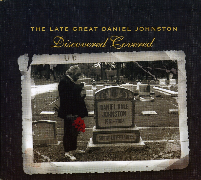 LATE GREAT DANIEL JOHNSTON: DISCOVERED COVERED