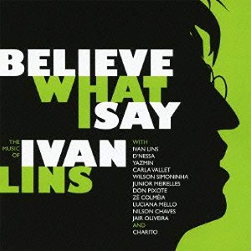 BELIEVE WHAT I SAY: THE MUSIC OF IVAN LINS