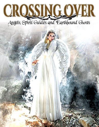CROSSING OVER: ANGELS SPIRIT GUIDES & EARTHBOUND