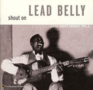 SHOUT ON: LEADBELLY LEGACY 3