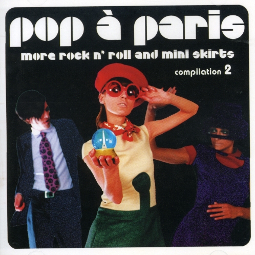 POP A PARIS: MORE ROCK & ROLL & MINI SKIRTS 2