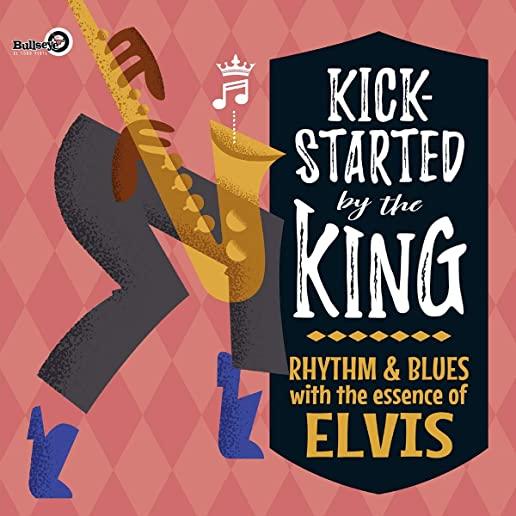 KICK-STARTED BY THE KING: RHYTHM & BLUES WITH THE