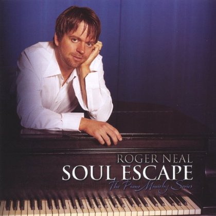ROGER NEAL THE PIANO MINISTRY SERIES: SOUL ESCAPE