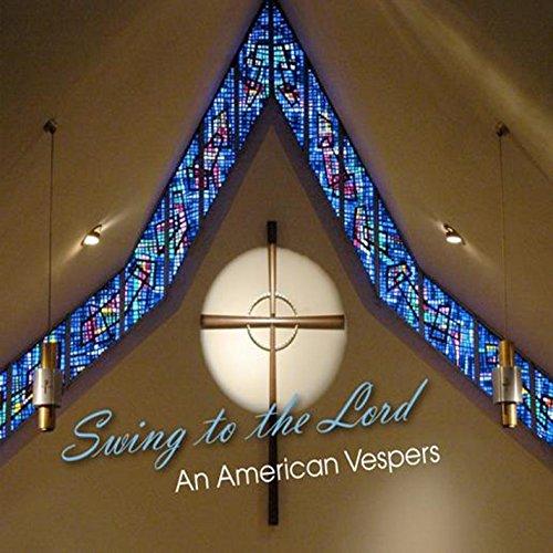 SWING TO THE LORD: AN AMERICAN VESPERS