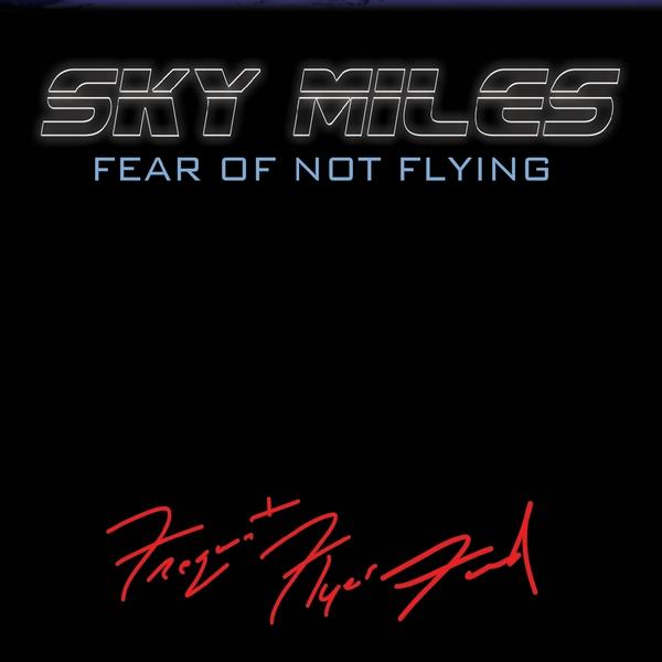 SKY MILES-FEAR OF NOT FLYING
