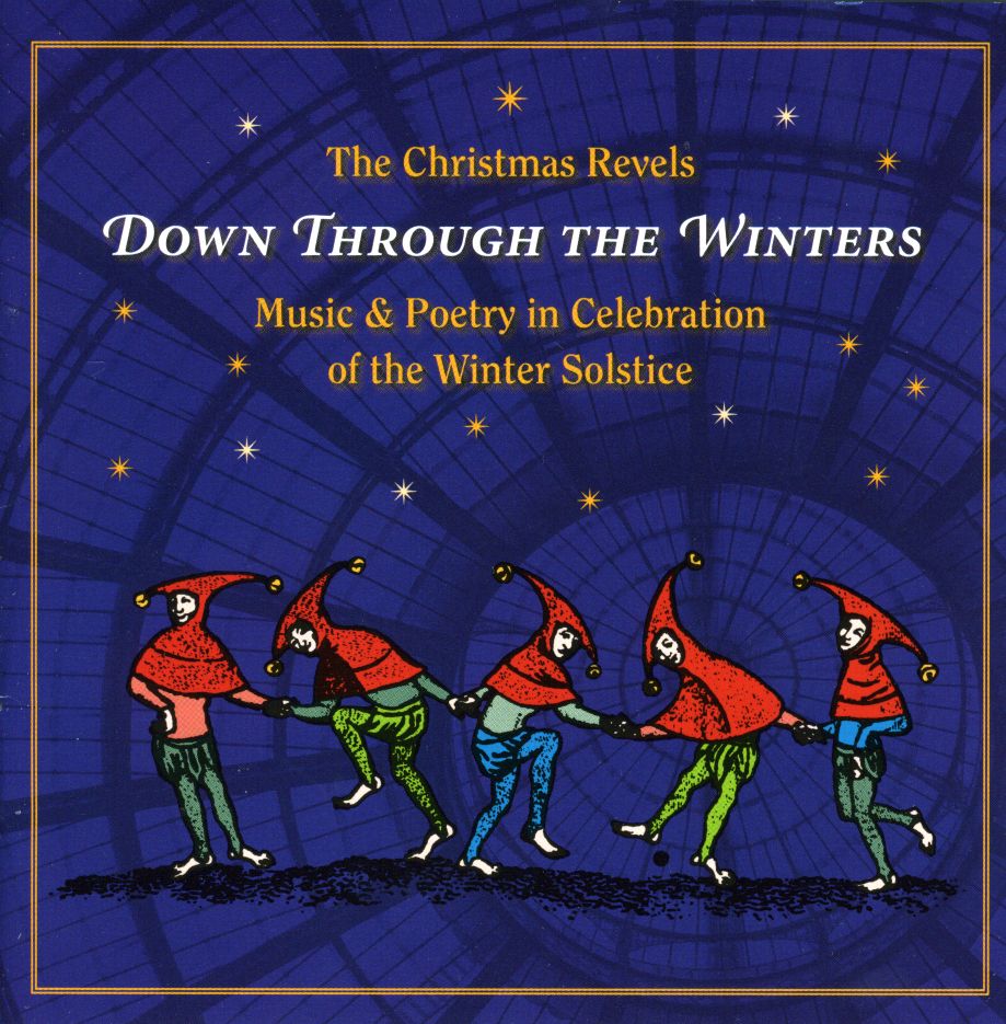 CHRISTMAS REVELS: DOWN THROUGH THE WINTERS