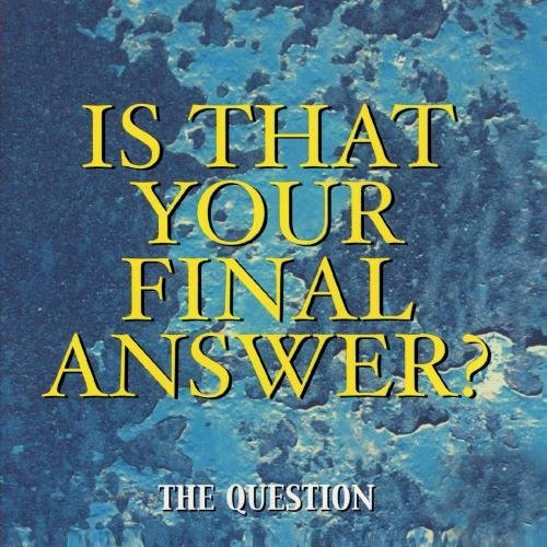 IS THAT YOUR FINAL ANSWER? (MOD)