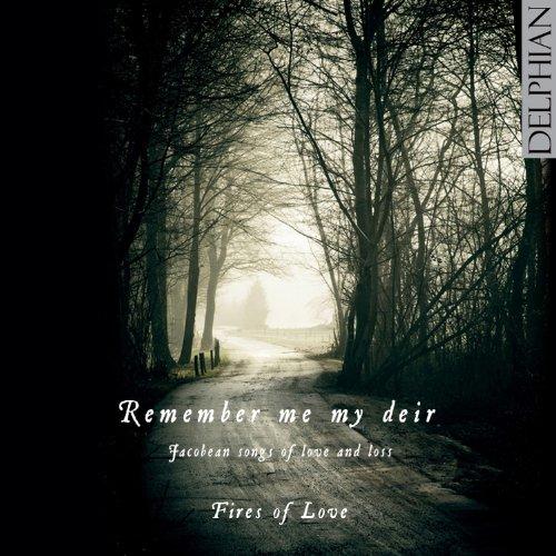 REMEMBER ME MY DEIR: JACOBEAN SONGS OF LOVE & LOSS