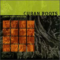 CUBAN ROOTS REVISITED