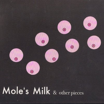 MOLE'S MILK & OTHER PIECES / VARIOUS
