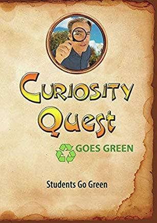 CURIOSITY QUEST GOES GREEN: STUDENTS GO GREEN
