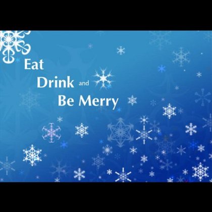 EAT DRINK & BE MERRY
