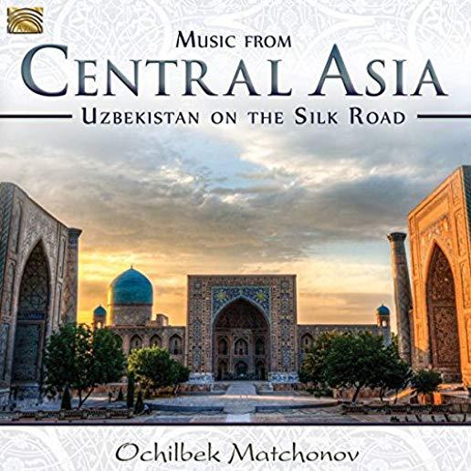 MUSIC FROM CENTRAL ASIA: UZBEKISTAN ON THE SILK