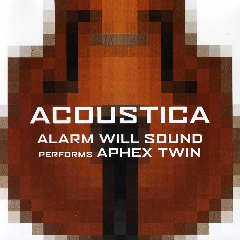 ALARM WILL SOUND PERFORMS APHEX TWIN: ACOUSTICA