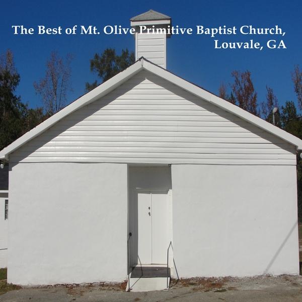 BEST OF MT. OLIVE PRIMITIVE BAPTIST CHURCH LOUVALE