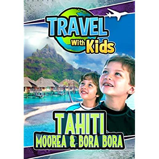 TRAVEL WITH KIDS - TAHITI MOOREA & BORA BORA