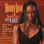 HONEY LOVE: SMOOTH JAZZ PLAYS R KELLY / VARIOUS