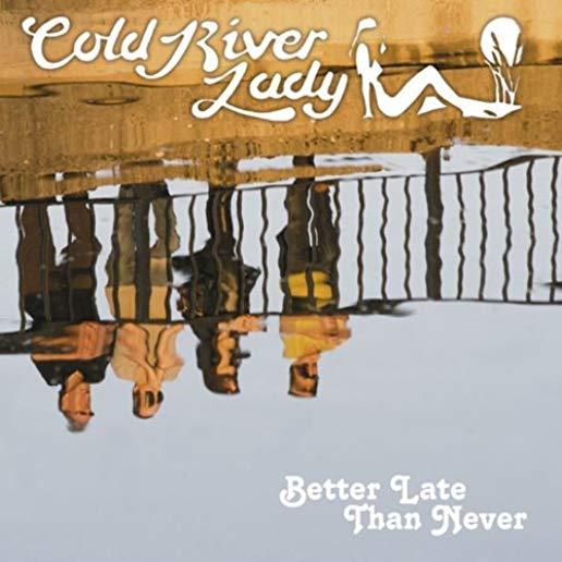 COLD RIVER LADY - BETTER LATET (UK)