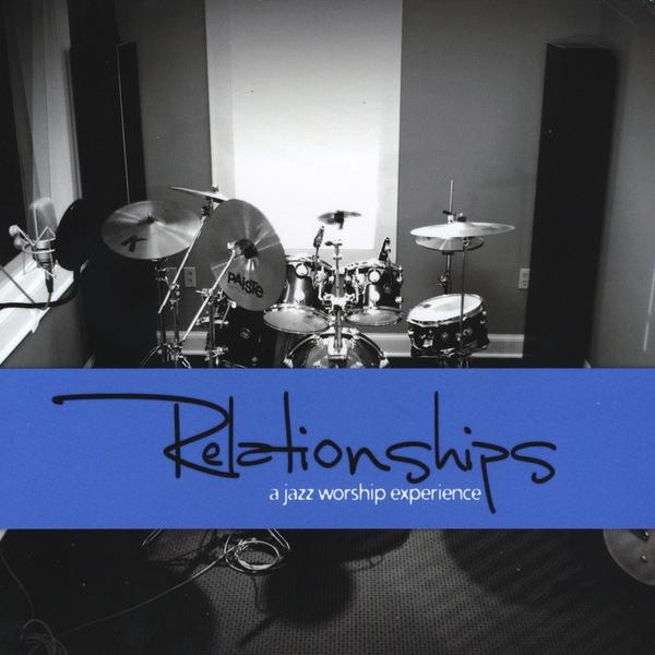 RELATIONSHIPS: A JAZZ WORSHIP EXPERIENCE