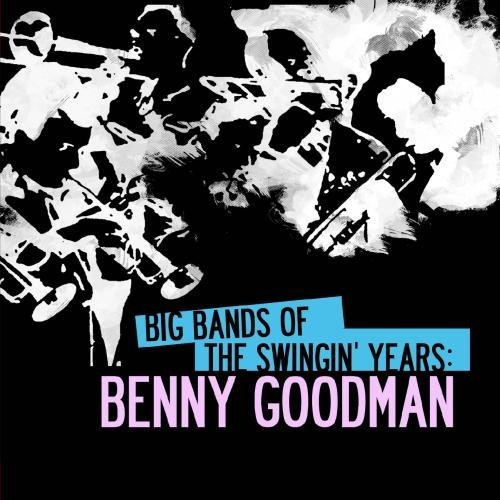 BIG BANDS SWINGIN YEARS: BENNY GOODMAN (MOD)