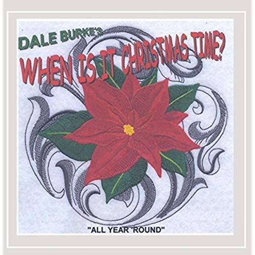 DALE BURKE'S WHEN IS IT CHRISTMAS TIME (CDR)