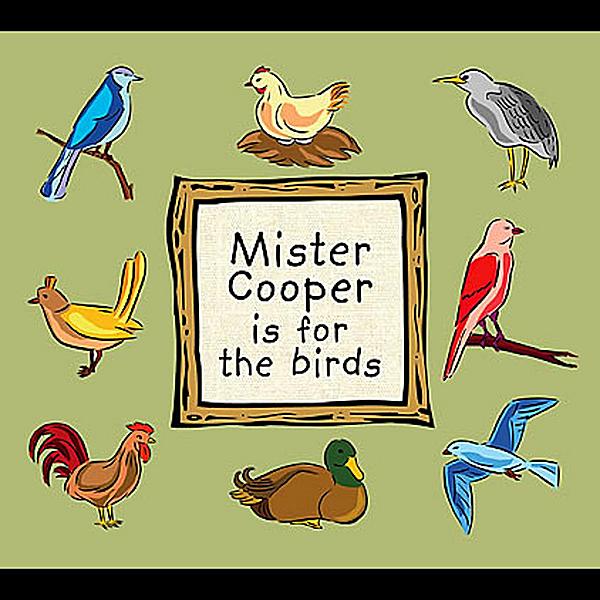 MISTER COOPER IS FOR THE BIRDS