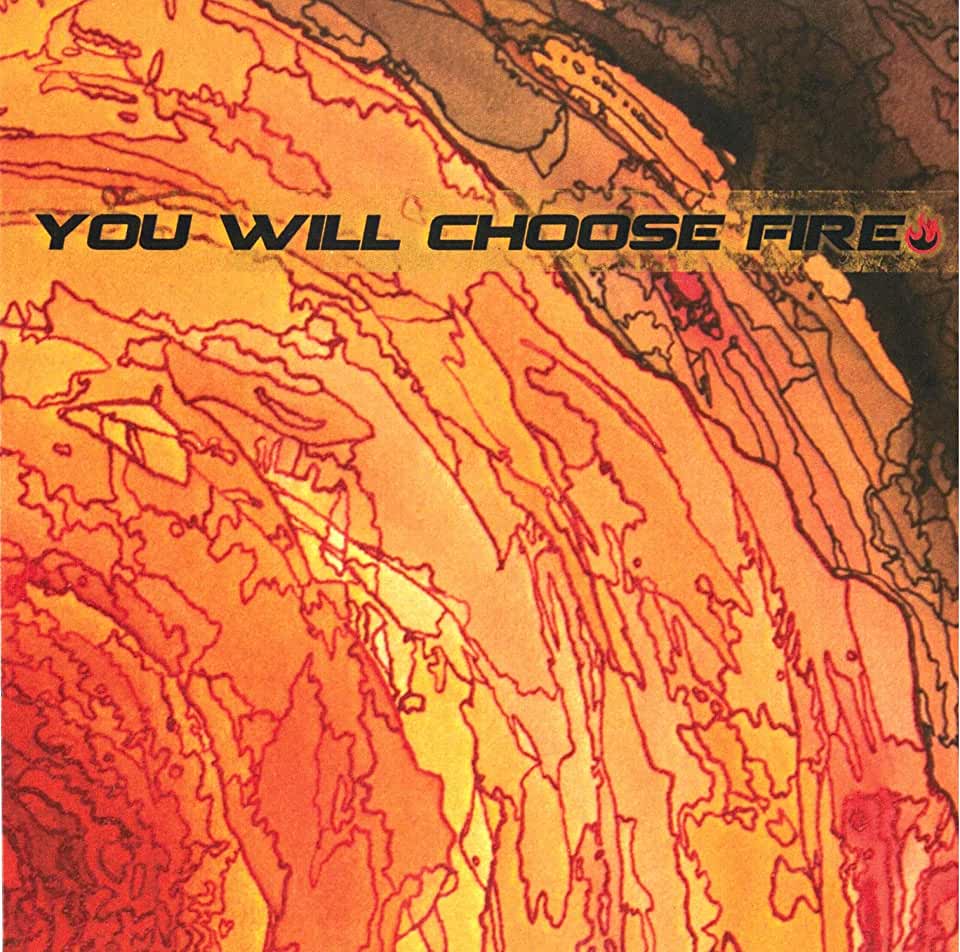 YOU WILL CHOOSE FIRE (WAL)