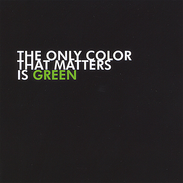 ONLY COLOR THAT MATTERS IS GREEN