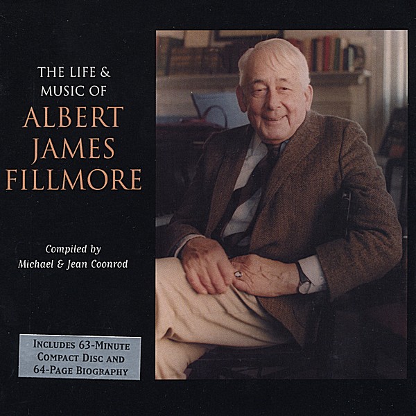 LIFE & MUSIC OF ALBERT JAMES FILLMORE