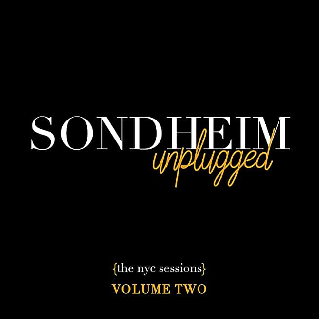 SONDHEIM UNPLUGGED - THE NYC SESSIONS VOL. 2