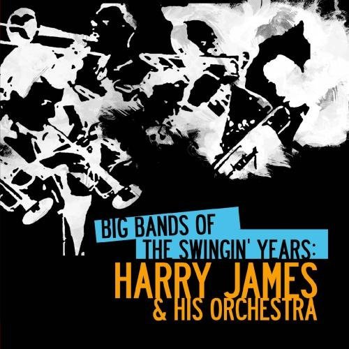 BIG BANDS SWINGIN YEARS: HARRY JAMES (MOD)