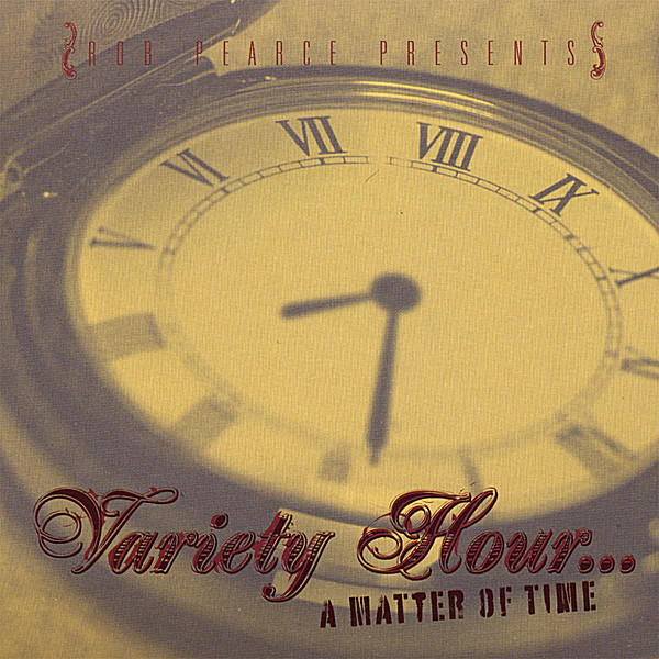 ROB PEARCE PRESENTS VARIETY HOUR MATTER OF TIME