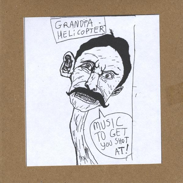 GRANDPA HELICOPTER: MUSIC TO GET YOU SHOT AT
