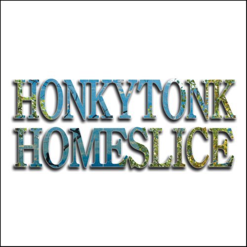 HONKYTONK HOMESLICE (DIG)