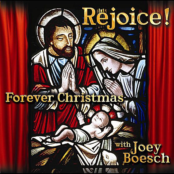 REJOICE! FOREVER CHRISTMAS WITH JOEY BOESCH