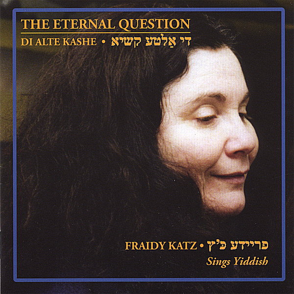 ETERNAL QUESTION: FRAIDY KATZ SINGS YIDDISH