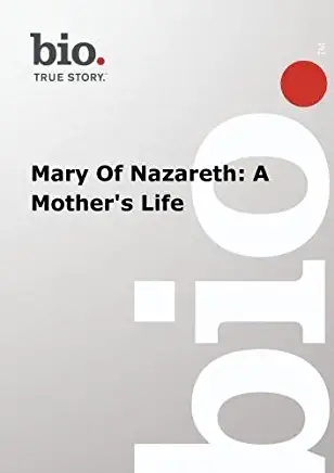BIOGRAPHY - MARY OF NAZARETH: A MOTHER'S LIFE