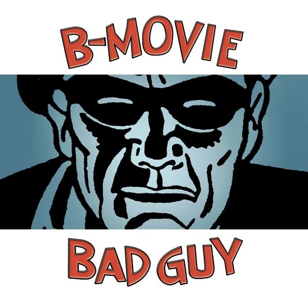 B-MOVIE BAD GUY