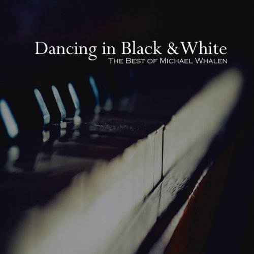 DANCING IN BLACK & WHITE: BEST OF MICHAEL WHALEN