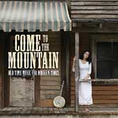 COME TO MOUNTAIN: OLD TIME MUSIC FOR MODERN TIMES