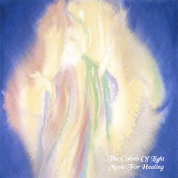 COLORS OF LIGHT: MUSIC FOR HEALING