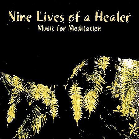 NINE LIVES OF HEALER: MUSIC FOR MEDITATION