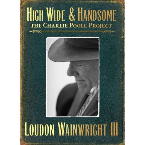HIGH WIDE & HANDSOME: CHARLIE POOLE PROJECT