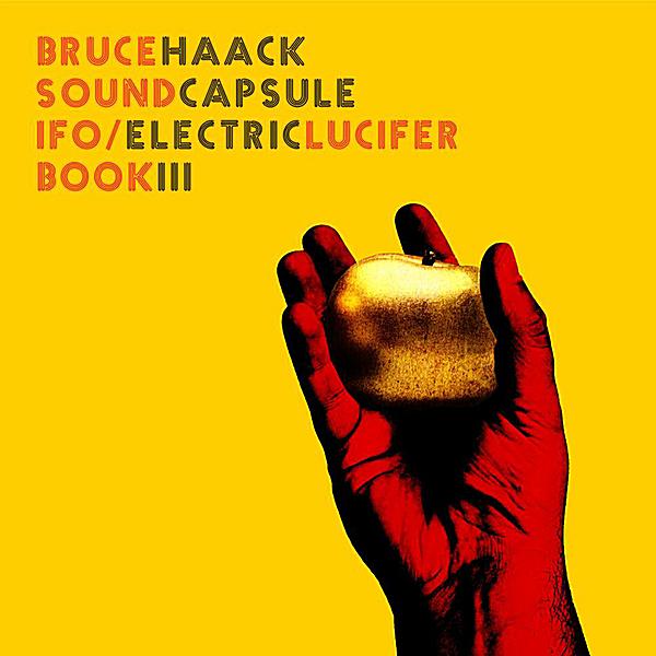 BRUCE HAACK/SOUND CAPSULE/IFO/ELECTRIC LUCIFER BOO