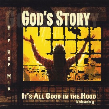 GODS STORY: ITS ALL GOOD IN THE HOOD