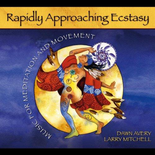 RAPIDLY APPROACHING ECSTASY: MUSIC FOR MEDITATION