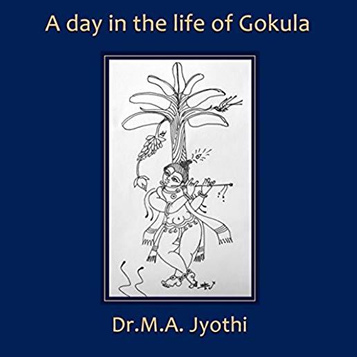 DAY IN THE LIFE OF GOKULA